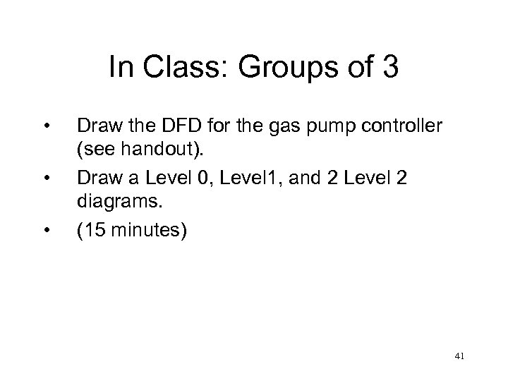 In Class: Groups of 3 • • • Draw the DFD for the gas