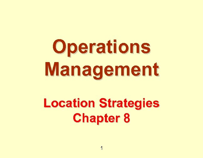Operations Management Location Strategies Chapter 8 1 