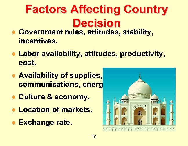 Factors Affecting Country Decision ¨ Government rules, attitudes, stability, incentives. ¨ Labor availability, attitudes,