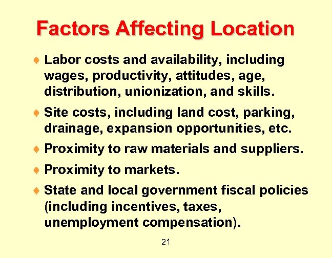 Factors Affecting Location ¨ Labor costs and availability, including wages, productivity, attitudes, age, distribution,