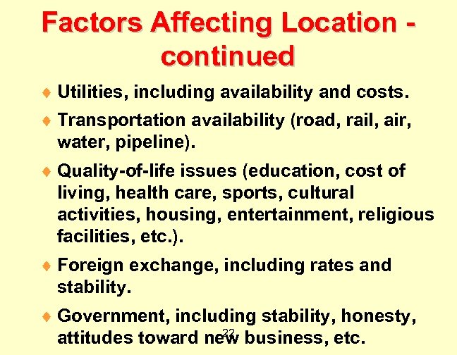 Factors Affecting Location continued ¨ Utilities, including availability and costs. ¨ Transportation availability (road,