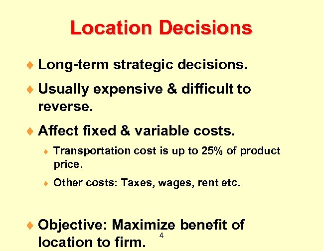Location Decisions ¨ Long-term strategic decisions. ¨ Usually expensive & difficult to reverse. ¨