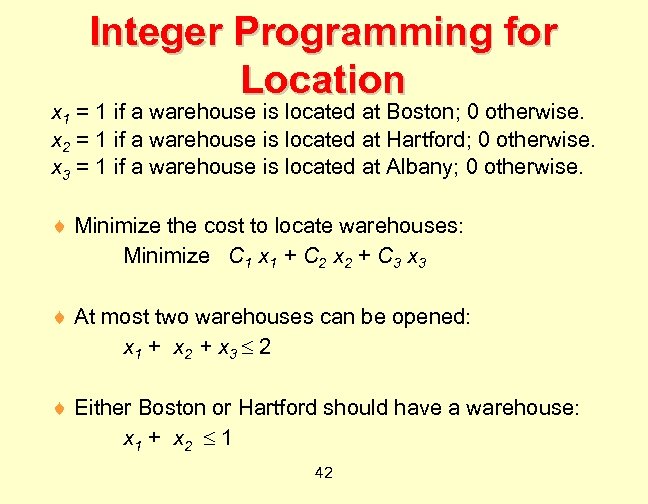 Integer Programming for Location x 1 = 1 if a warehouse is located at