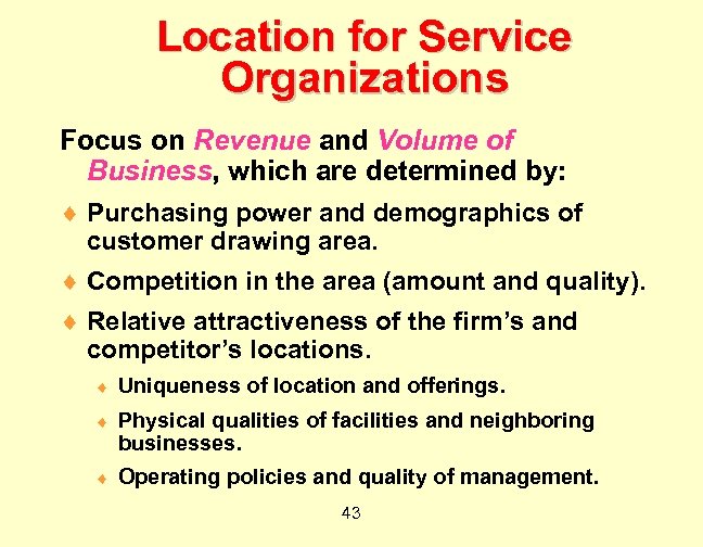 Location for Service Organizations Focus on Revenue and Volume of Business, which are determined