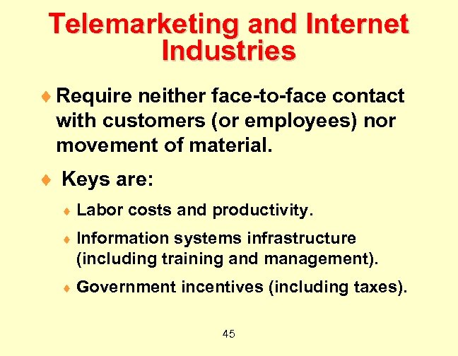 Telemarketing and Internet Industries ¨ Require neither face-to-face contact with customers (or employees) nor