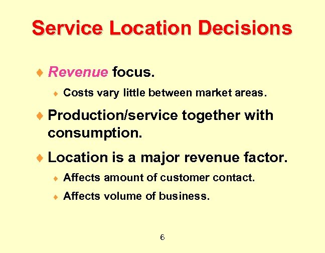 Service Location Decisions ¨ Revenue focus. ¨ Costs vary little between market areas. ¨