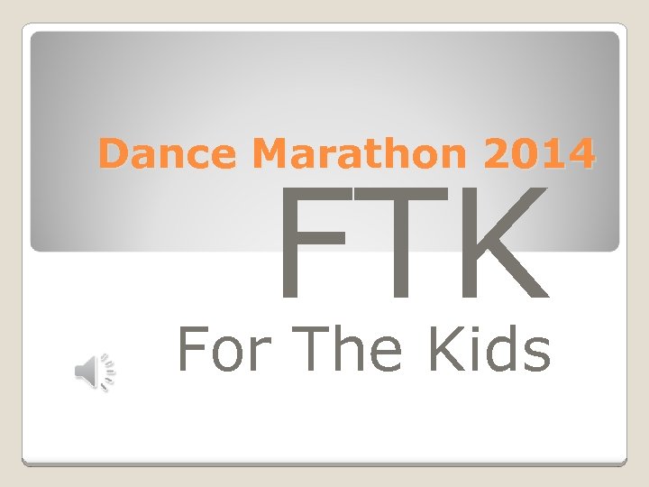 Dance Marathon 2014 FTK For The Kids 