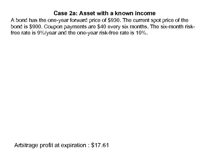 Case 2 a: Asset with a known income A bond has the one-year forward