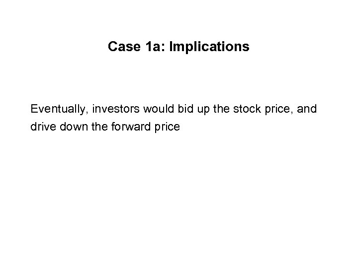 Case 1 a: Implications Eventually, investors would bid up the stock price, and drive