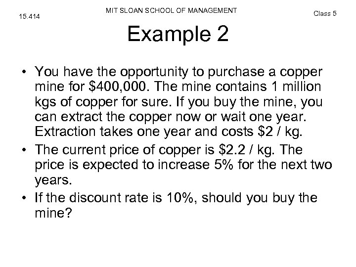 15. 414 MIT SLOAN SCHOOL OF MANAGEMENT Class 5 Example 2 • You have