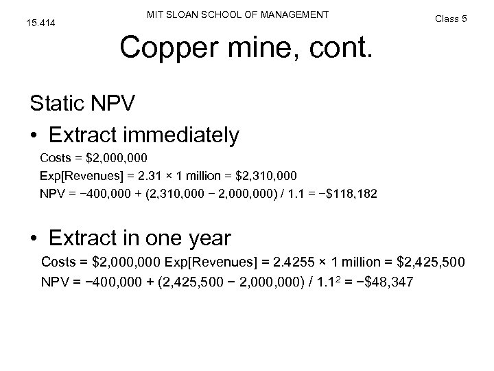 15. 414 MIT SLOAN SCHOOL OF MANAGEMENT Class 5 Copper mine, cont. Static NPV