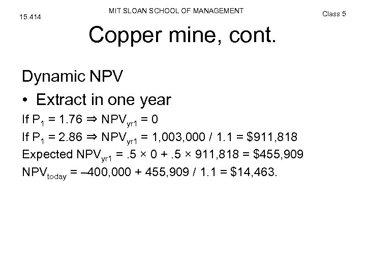 15. 414 MIT SLOAN SCHOOL OF MANAGEMENT Copper mine, cont. Dynamic NPV • Extract