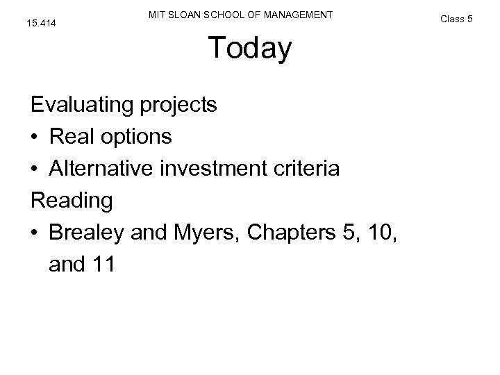 15. 414 MIT SLOAN SCHOOL OF MANAGEMENT Today Evaluating projects • Real options •