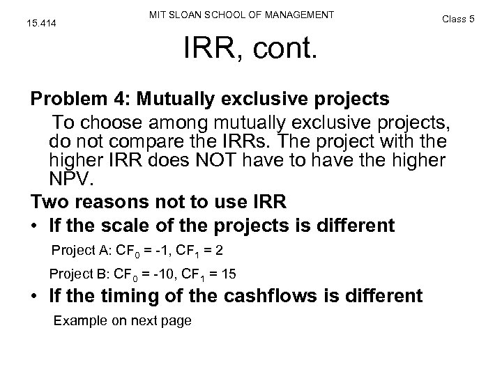15. 414 MIT SLOAN SCHOOL OF MANAGEMENT Class 5 IRR, cont. Problem 4: Mutually