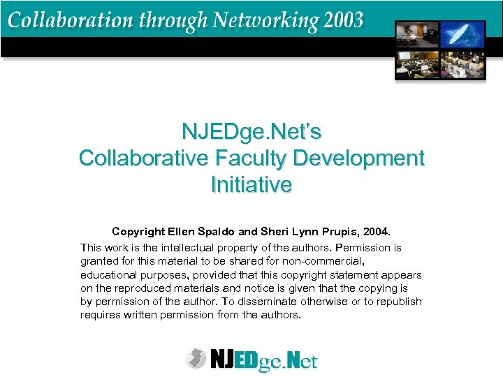 NJEDge. Net’s Collaborative Faculty Development Initiative Copyright Ellen Spaldo and Sheri Lynn Prupis, 2004.
