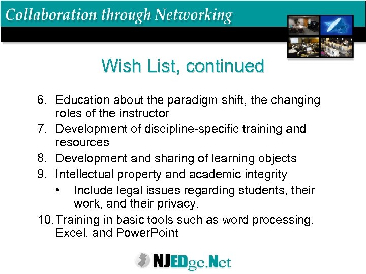 Wish List, continued 6. Education about the paradigm shift, the changing roles of the