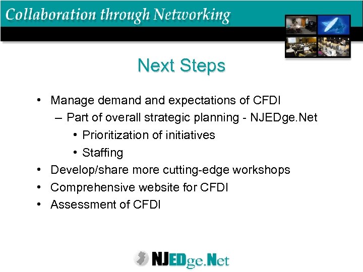Next Steps • Manage demand expectations of CFDI – Part of overall strategic planning