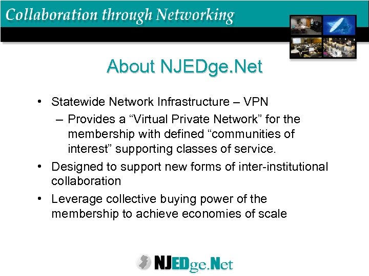 About NJEDge. Net • Statewide Network Infrastructure – VPN – Provides a “Virtual Private