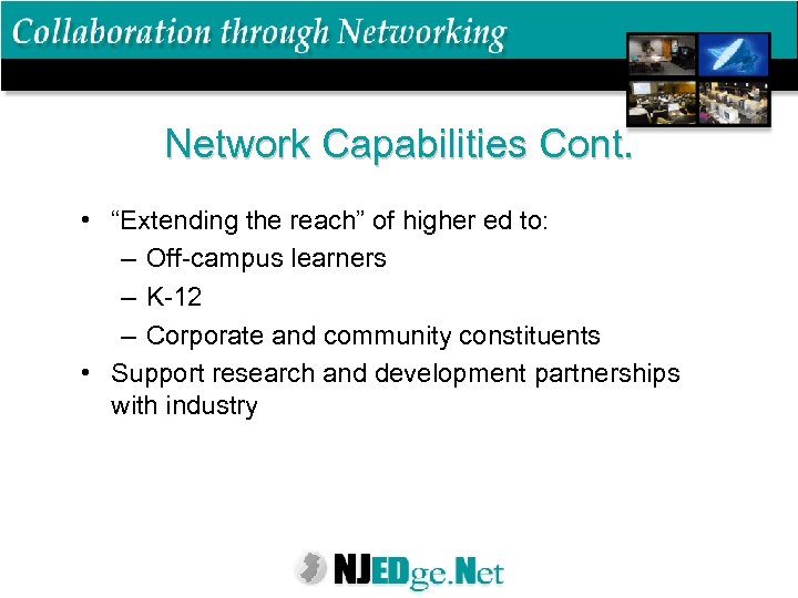 Network Capabilities Cont. • “Extending the reach” of higher ed to: – Off-campus learners