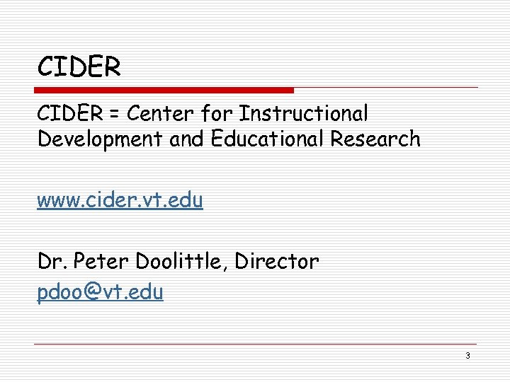 CIDER = Center for Instructional Development and Educational Research www. cider. vt. edu Dr.