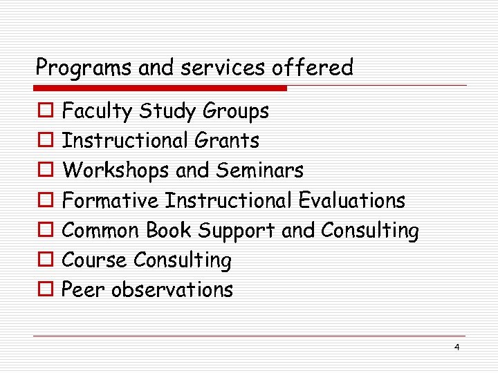 Programs and services offered o o o o Faculty Study Groups Instructional Grants Workshops