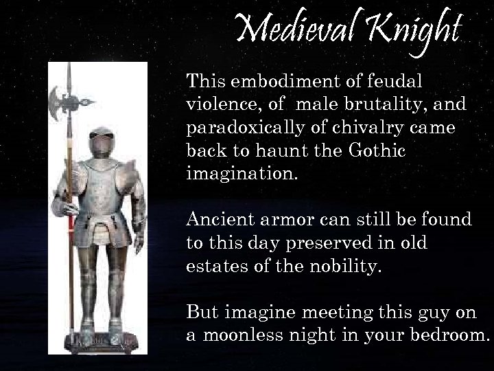 Medieval Knight This embodiment of feudal violence, of male brutality, and paradoxically of chivalry