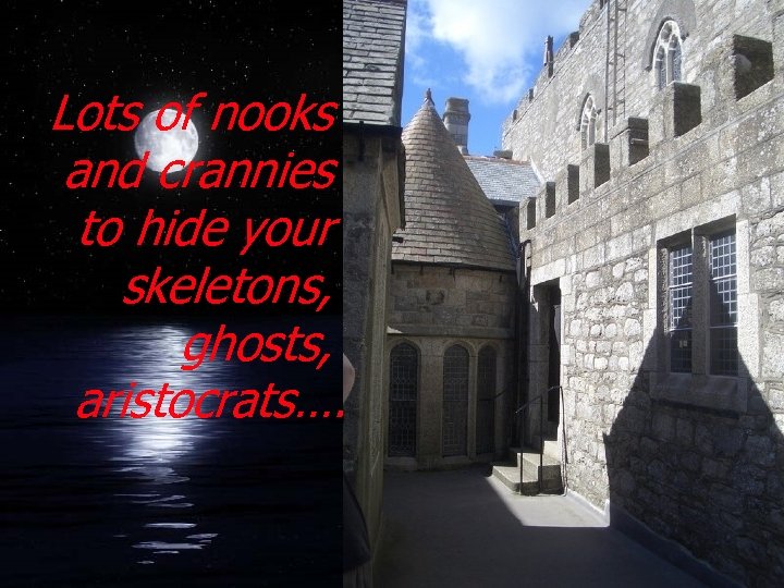 Lots of nooks and crannies to hide your skeletons, ghosts, aristocrats…. 