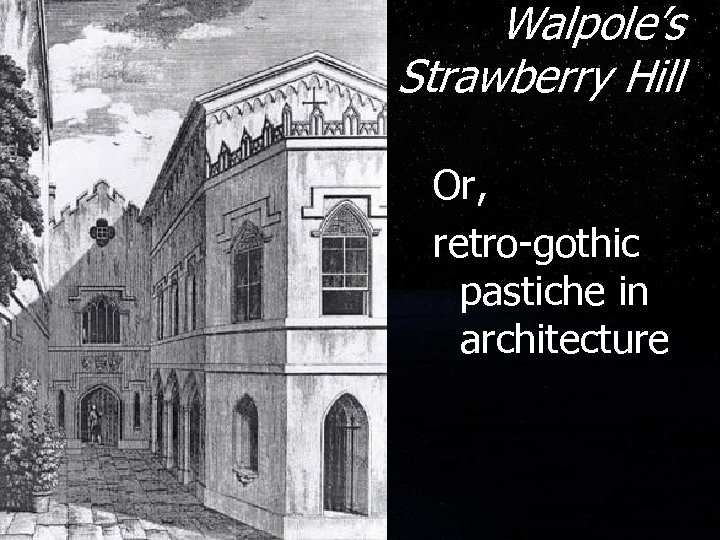 Walpole’s Strawberry Hill Or, retro-gothic pastiche in architecture 