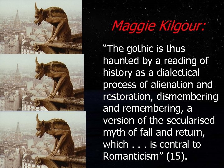 Maggie Kilgour: “The gothic is thus haunted by a reading of history as a