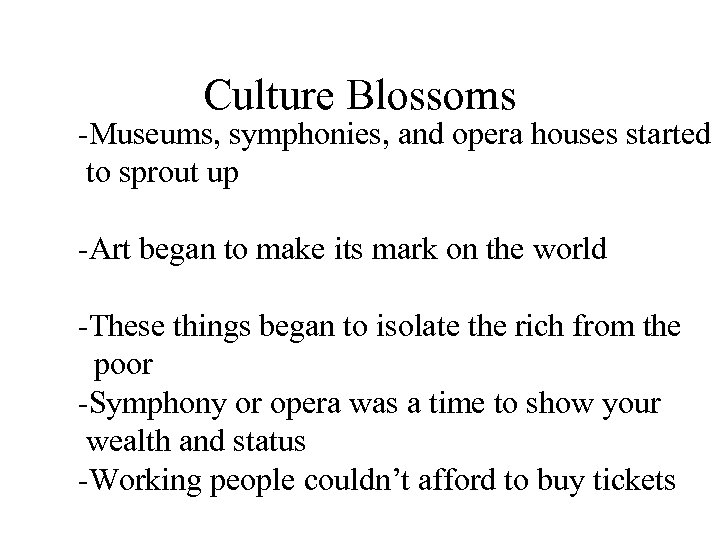 Culture Blossoms -Museums, symphonies, and opera houses started to sprout up -Art began to