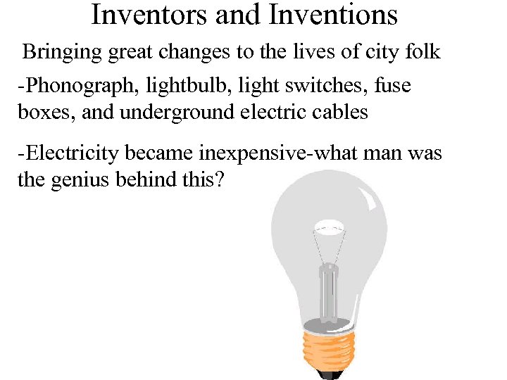 Inventors and Inventions Bringing great changes to the lives of city folk -Phonograph, lightbulb,