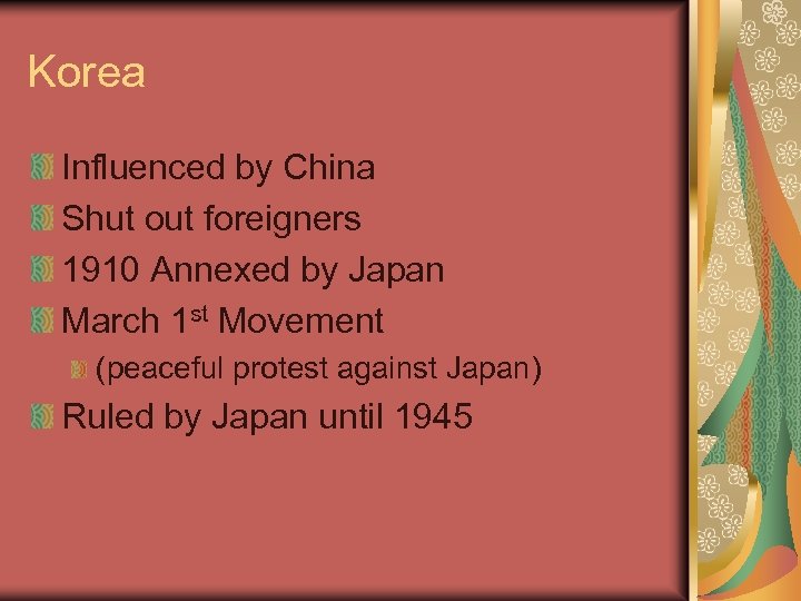 Korea Influenced by China Shut out foreigners 1910 Annexed by Japan March 1 st