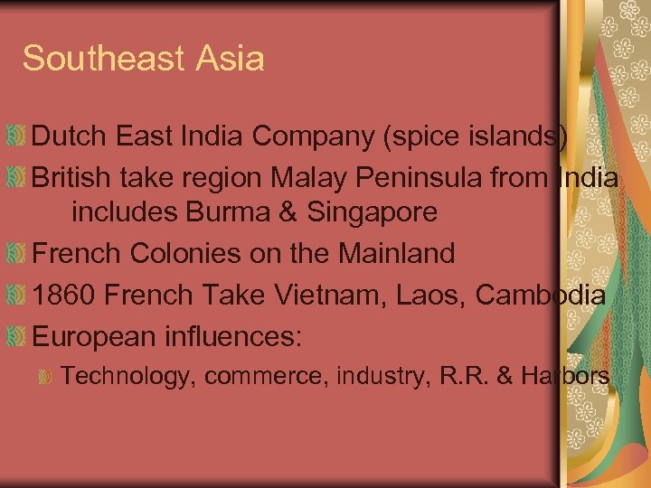 Southeast Asia Dutch East India Company (spice islands) British take region Malay Peninsula from