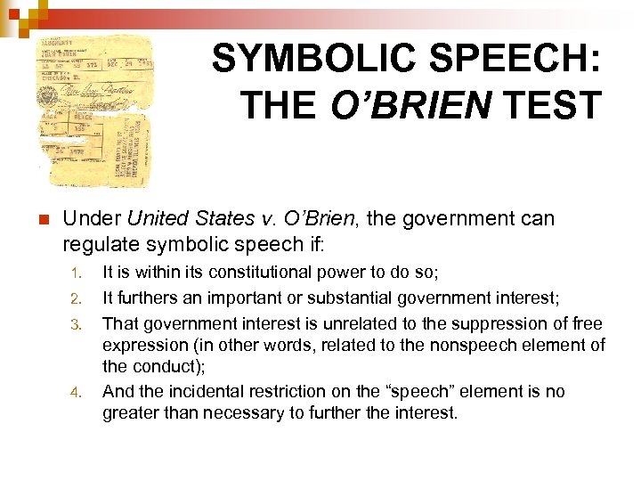 SYMBOLIC SPEECH: THE O’BRIEN TEST n Under United States v. O’Brien, the government can