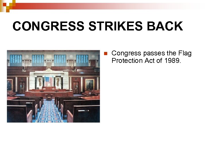 CONGRESS STRIKES BACK n Congress passes the Flag Protection Act of 1989. 