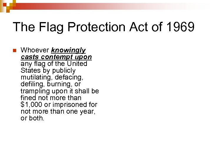 The Flag Protection Act of 1969 n Whoever knowingly casts contempt upon any flag