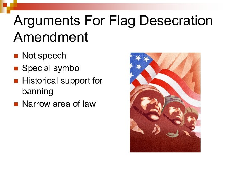 Arguments For Flag Desecration Amendment n n Not speech Special symbol Historical support for