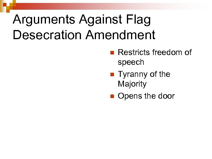 Arguments Against Flag Desecration Amendment n n n Restricts freedom of speech Tyranny of