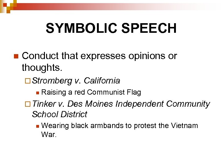 SYMBOLIC SPEECH n Conduct that expresses opinions or thoughts. ¨ Stromberg n v. California