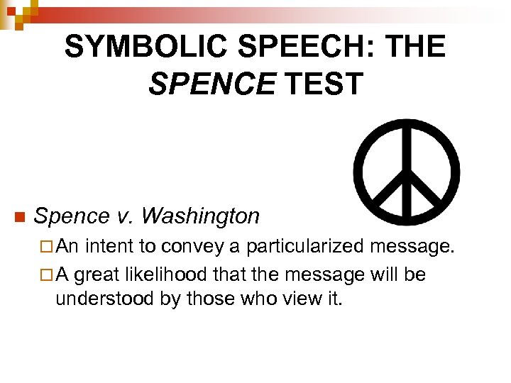 SYMBOLIC SPEECH: THE SPENCE TEST n Spence v. Washington ¨ An intent to convey