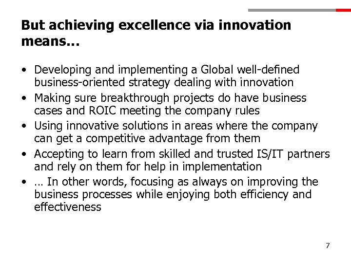 But achieving excellence via innovation means… • Developing and implementing a Global well-defined business-oriented