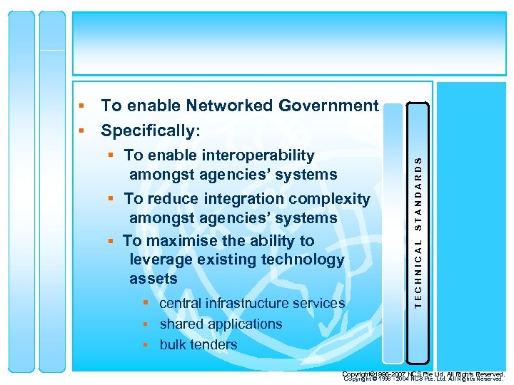 § To enable Networked Government § To reduce integration complexity amongst agencies’ systems §