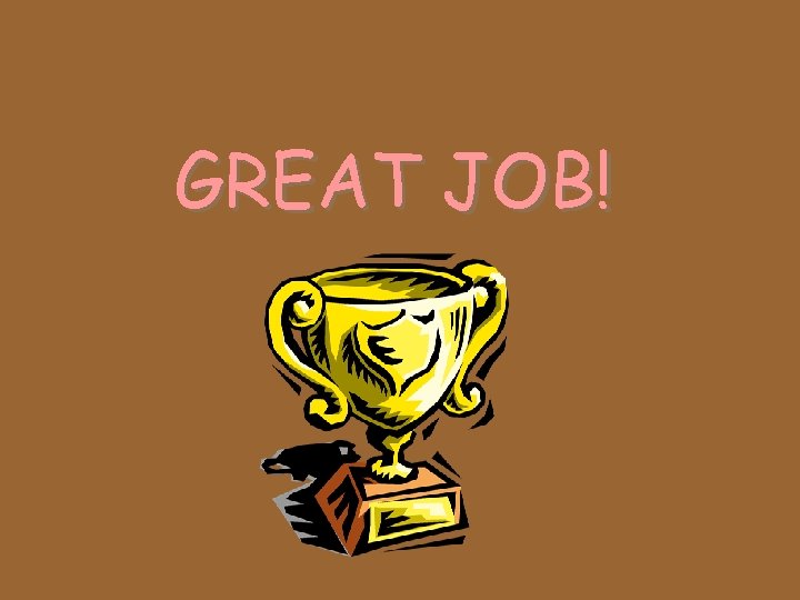 GREAT JOB! 