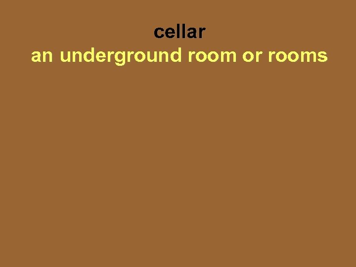 cellar an underground room or rooms 