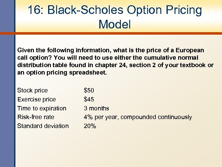 16: Black-Scholes Option Pricing Model Given the following information, what is the price of