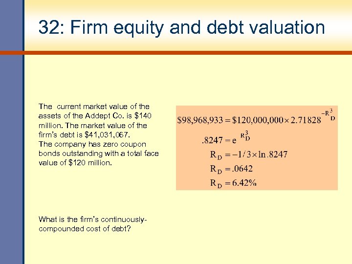 32: Firm equity and debt valuation The current market value of the assets of