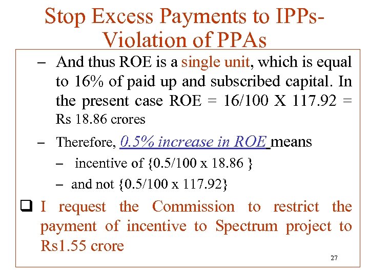 Stop Excess Payments to IPPs. Violation of PPAs – And thus ROE is a