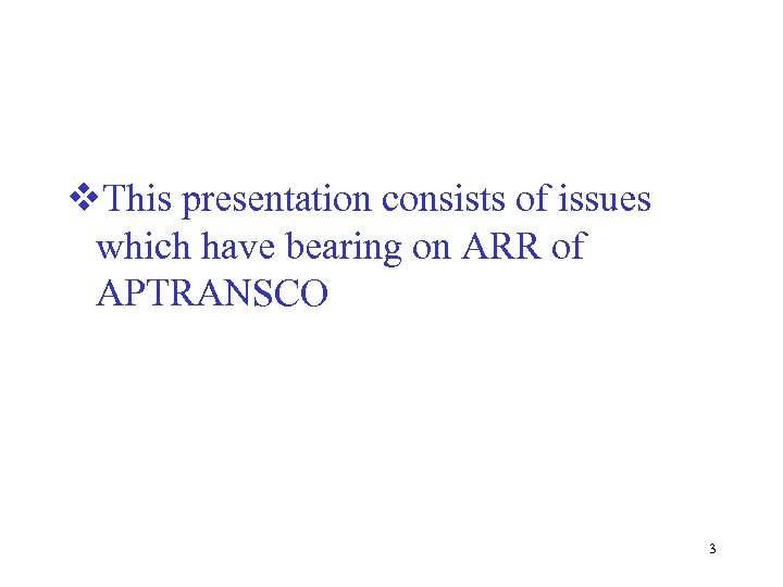 v. This presentation consists of issues which have bearing on ARR of APTRANSCO 3