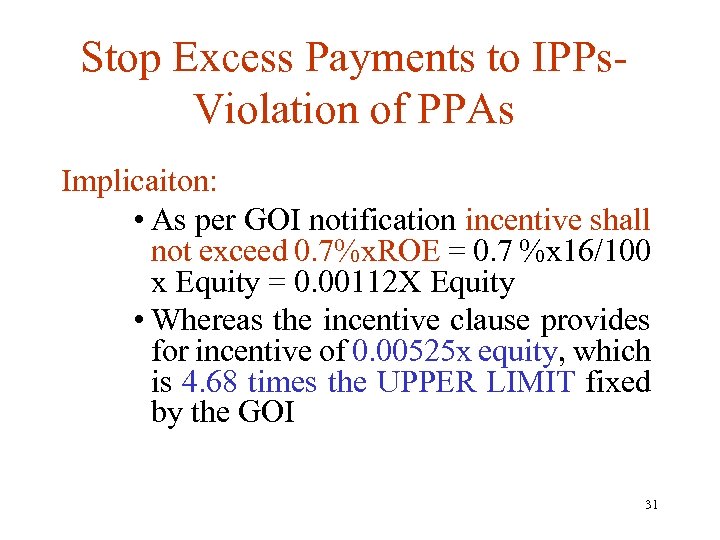 Stop Excess Payments to IPPs. Violation of PPAs Implicaiton: • As per GOI notification