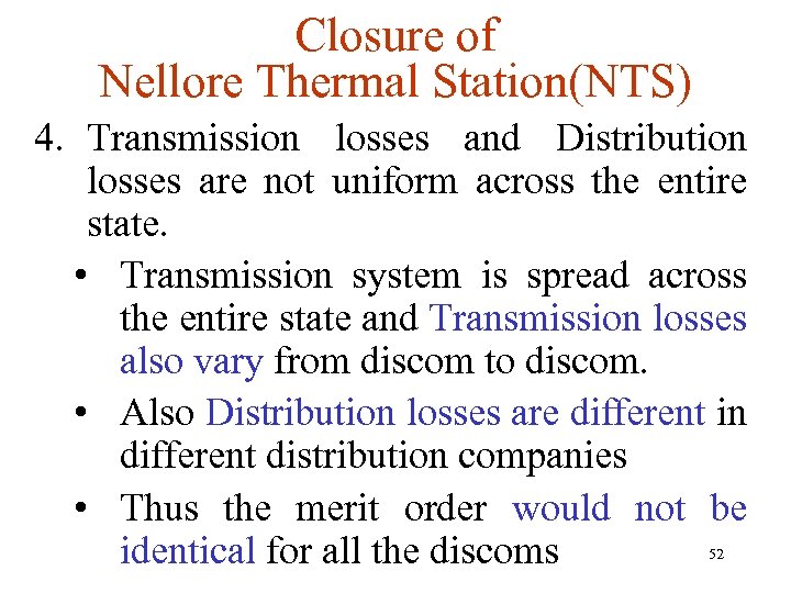 Closure of Nellore Thermal Station(NTS) 4. Transmission losses and Distribution losses are not uniform